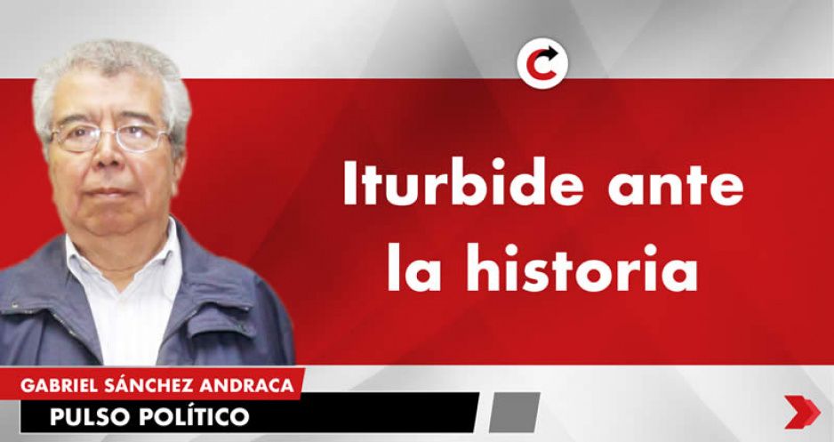 Iturbide ante la historia