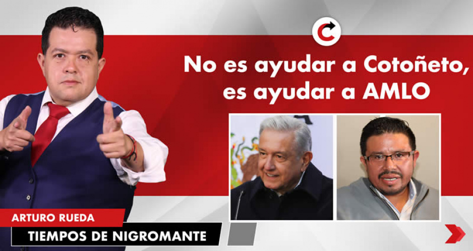 No es ayudar a Cotoñeto, es ayudar a AMLO