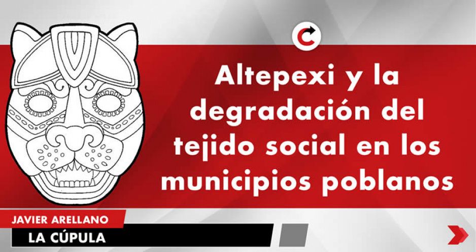 Altepexi y la degradación del tejido social en los municipios poblanos