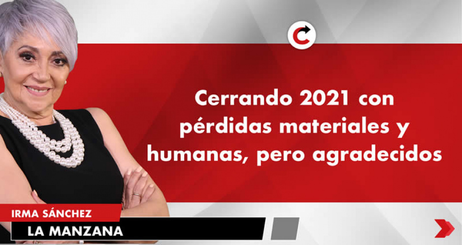 Cerrando 2021 con pérdidas materiales y humanas, pero agradecidos