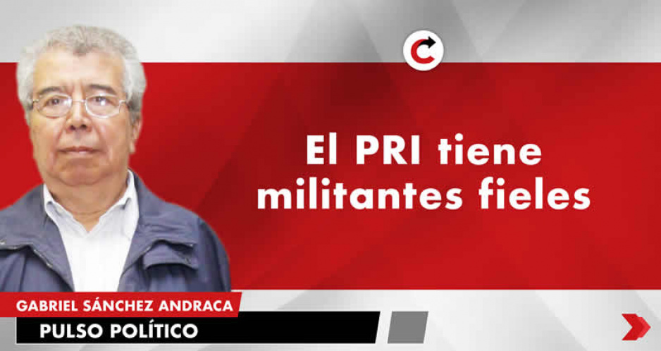 El PRI tiene militantes fieles