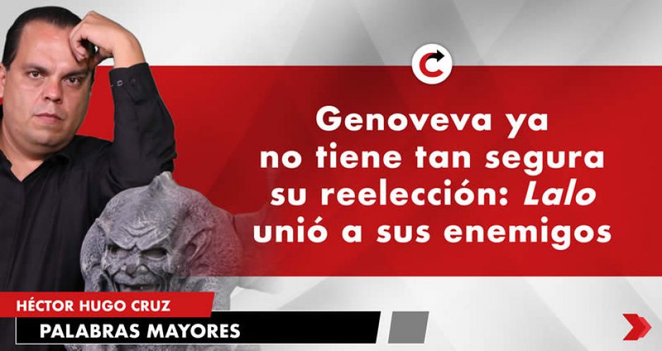 Genoveva ya no tiene tan segura su reelección: Lalo unió a sus enemigos