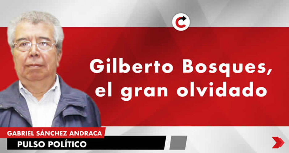 Gilberto Bosques, el gran olvidado