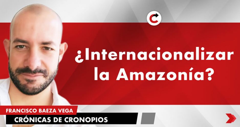 ¿Internacionalizar la Amazonía?