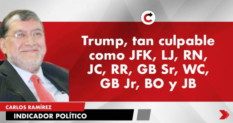 Trump, tan culpable como JFK, LJ, RN, JC, RR, GB Sr, WC, GB Jr, BO y JB