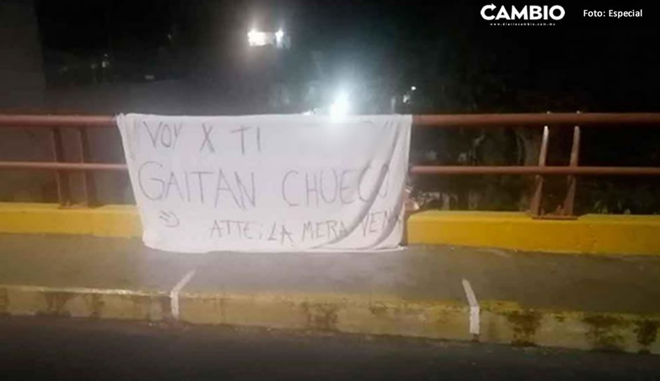 &quot;Voy por ti&quot; Aparece otra manta vs &quot;El Gaitán&quot; en Texmelucan