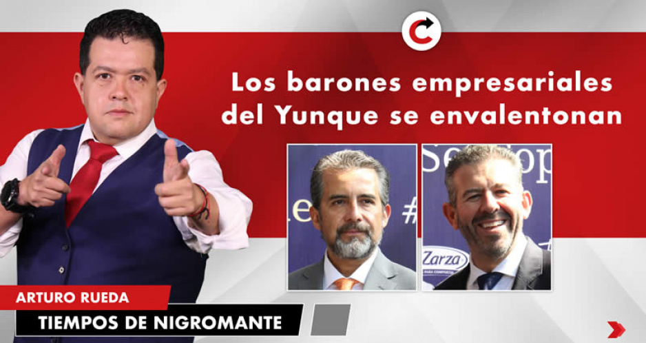 Los barones empresariales del Yunque se envalentonan