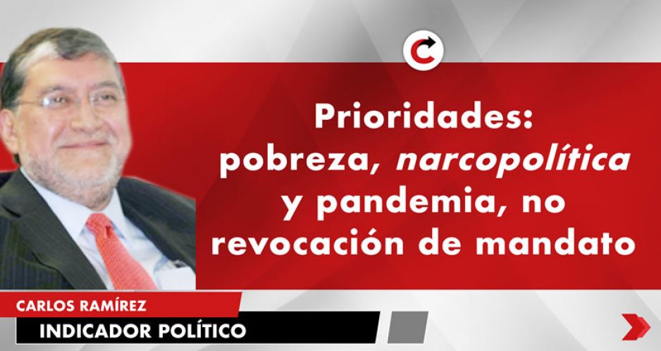 Prioridades: pobreza, narcopolítica y pandemia, no revocación de mandato