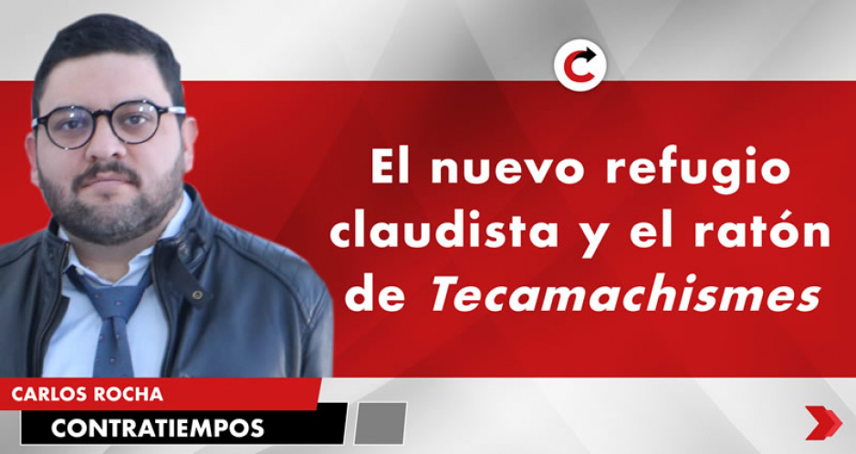 El nuevo refugio claudista y el ratón de Tecamachismes