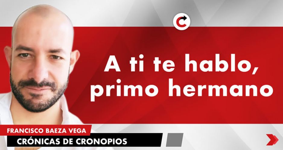 A ti te hablo, primo hermano