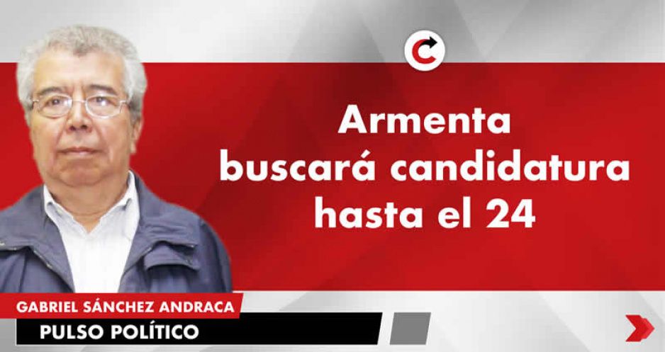 Armenta buscará candidatura hasta el 24