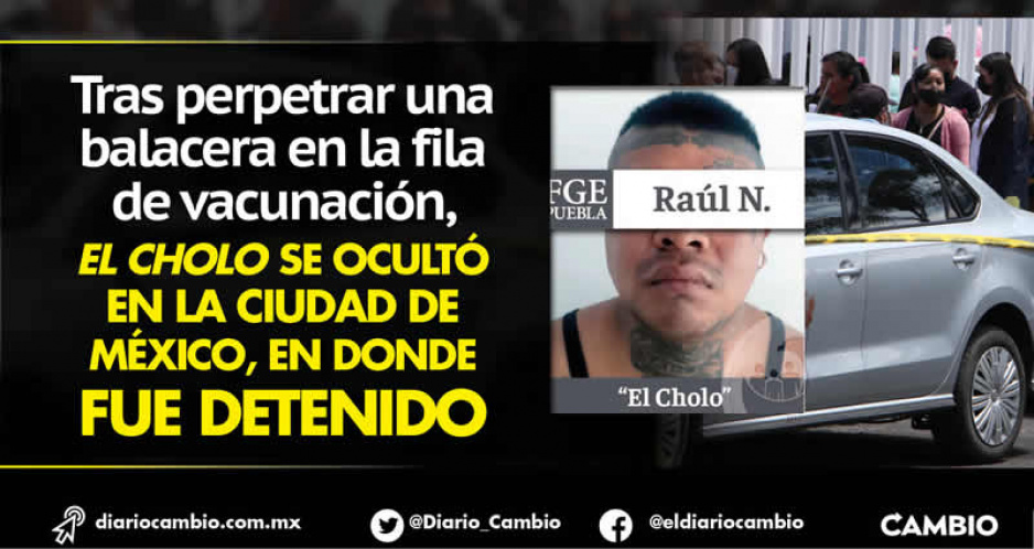 Detienen en CDMX a El Cholo, responsable de la balacera en la vacunación infantil en Puebla