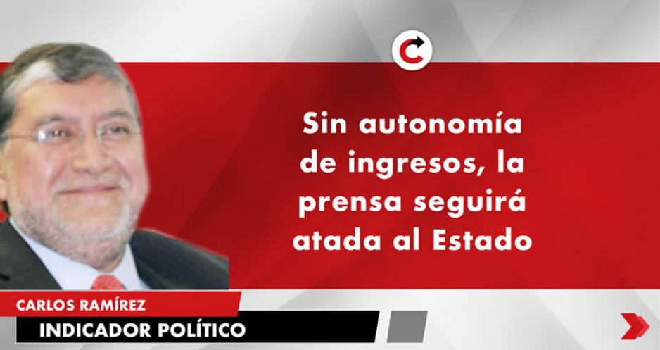 Sin autonomía de ingresos, la prensa seguirá atada al Estado