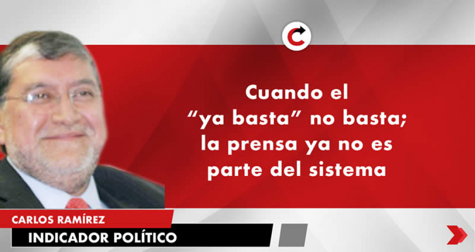 Cuando el “ya basta” no basta; la prensa ya no es parte del sistema