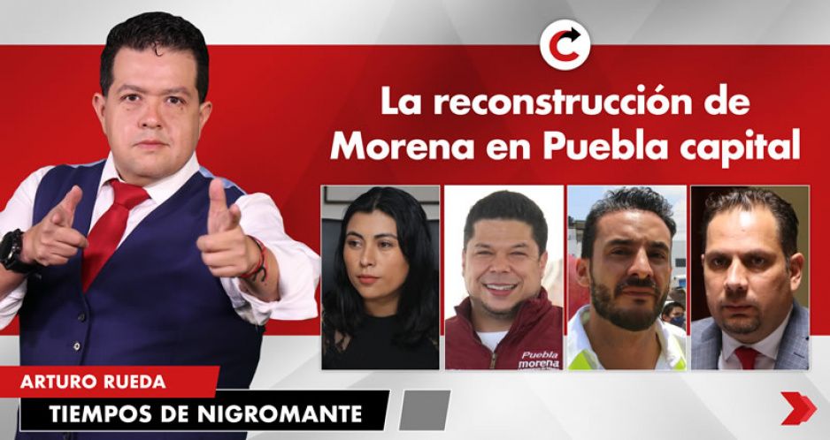 La reconstrucción de Morena en Puebla capital