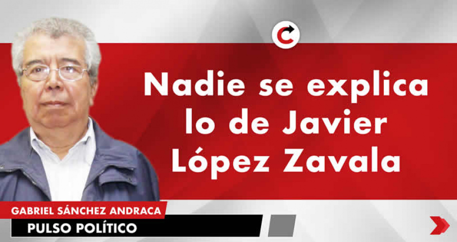 Nadie se explica lo de Javier López Zavala