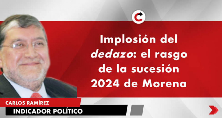 Implosión del dedazo: el rasgo de la sucesión 2024 de Morena