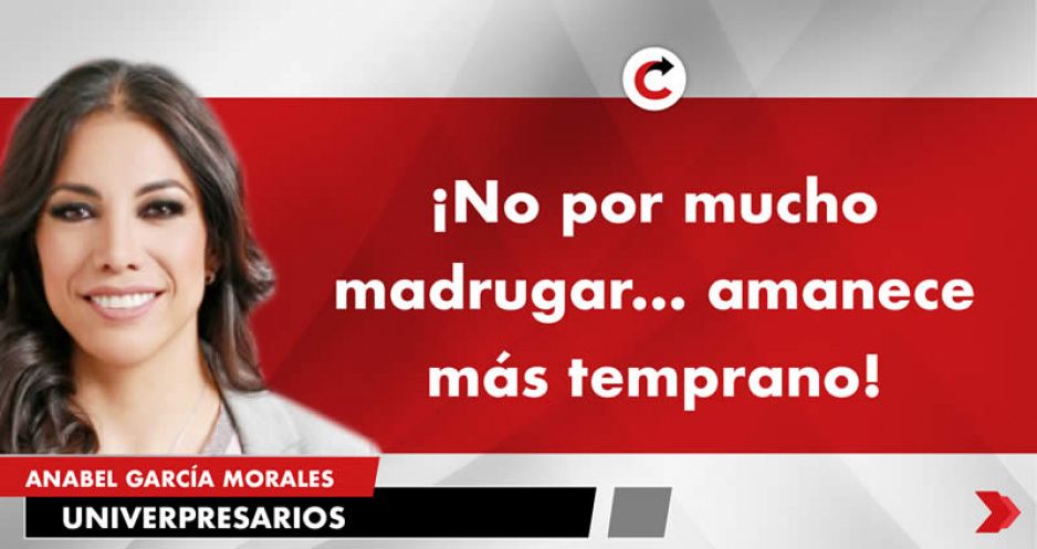 ¡No por mucho madrugar… amanece más temprano!