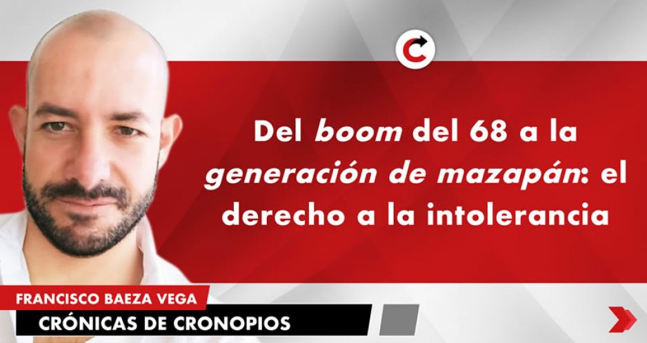 Del boom del 68 a la generación de mazapán: el derecho a la intolerancia