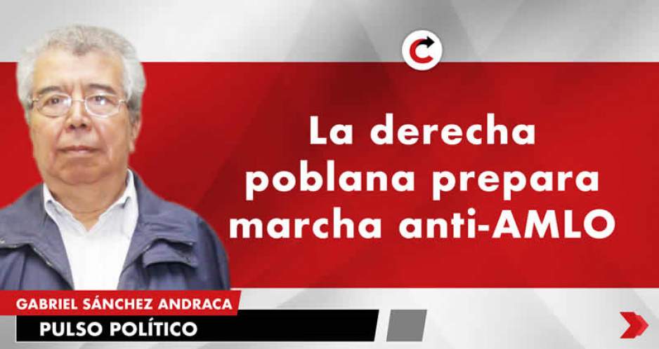 La derecha poblana prepara marcha anti-AMLO