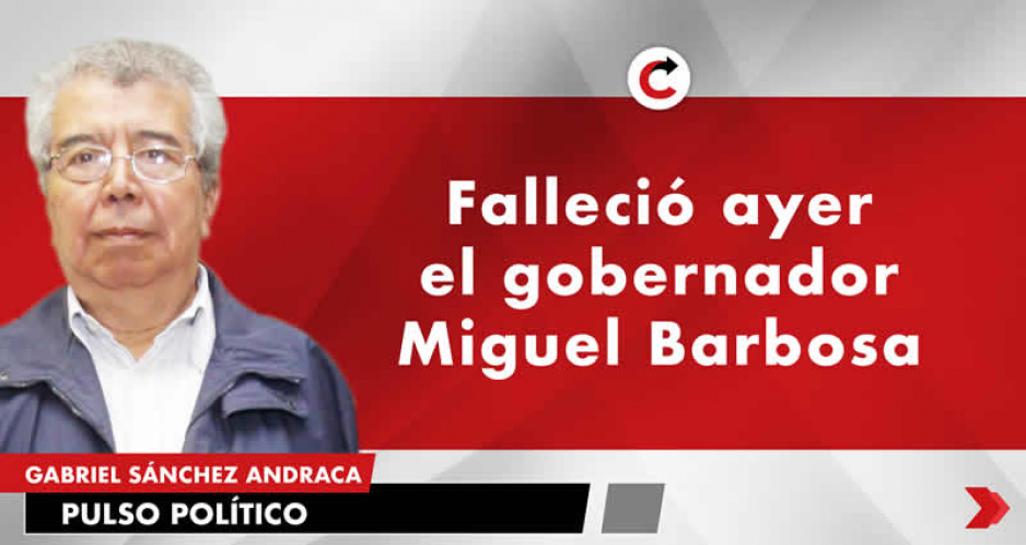 Falleció ayer el gobernador Miguel Barbosa