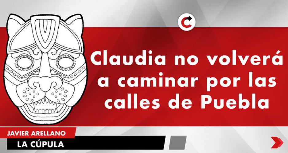 Claudia no volverá a caminar por las calles de Puebla