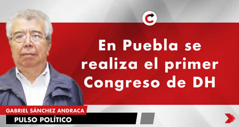 En Puebla se realiza el primer Congreso de DH