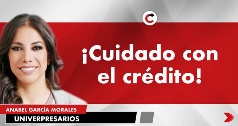 ¡Cuidado con el crédito!