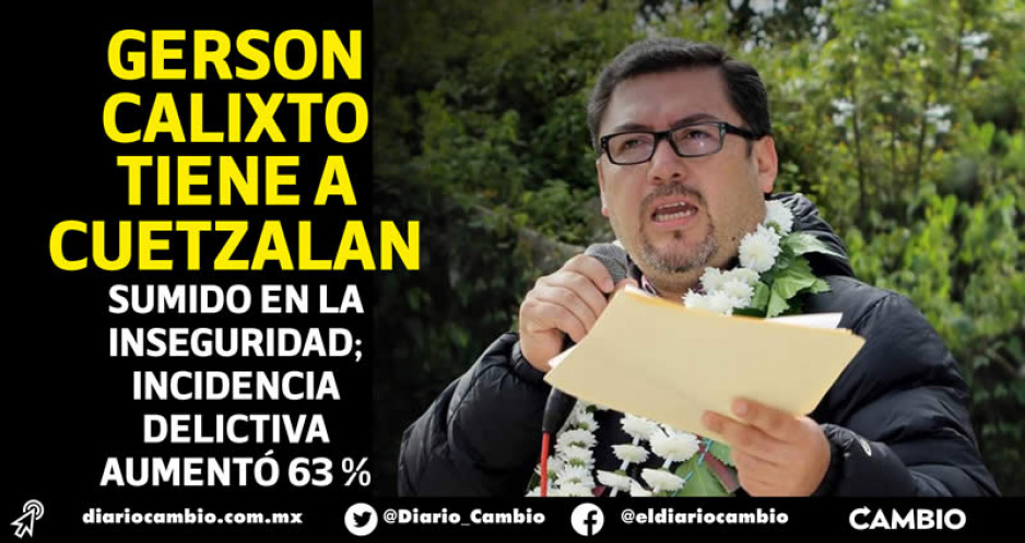 Primer trimestre del 2022 el más violento en Cuetzalan bajo el mando de Gerson Calixto