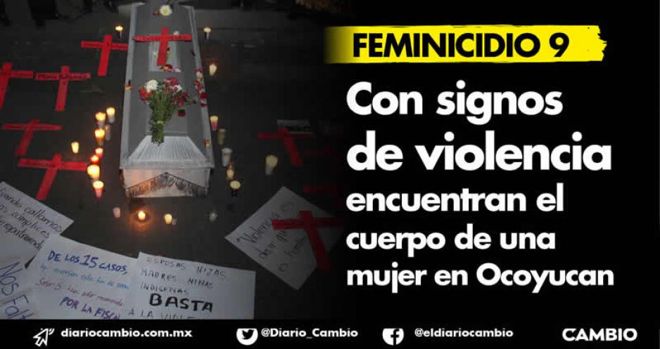 Feminicidio número 9: con signos de violencia encuentran el cuerpo de una mujer en Ocoyucan