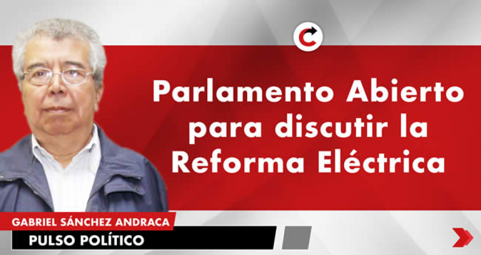 Parlamento Abierto para discutir la Reforma Eléctrica