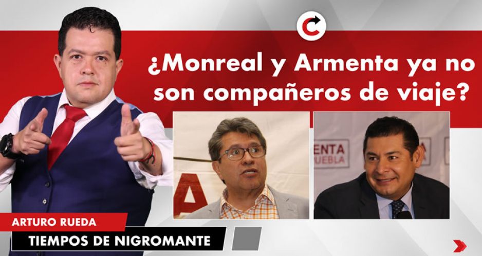 ¿Monreal y Armenta ya no son compañeros de viaje?