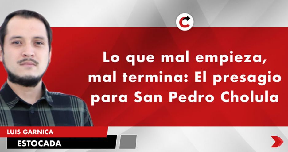 Lo que mal empieza, mal termina: El presagio para San Pedro Cholula