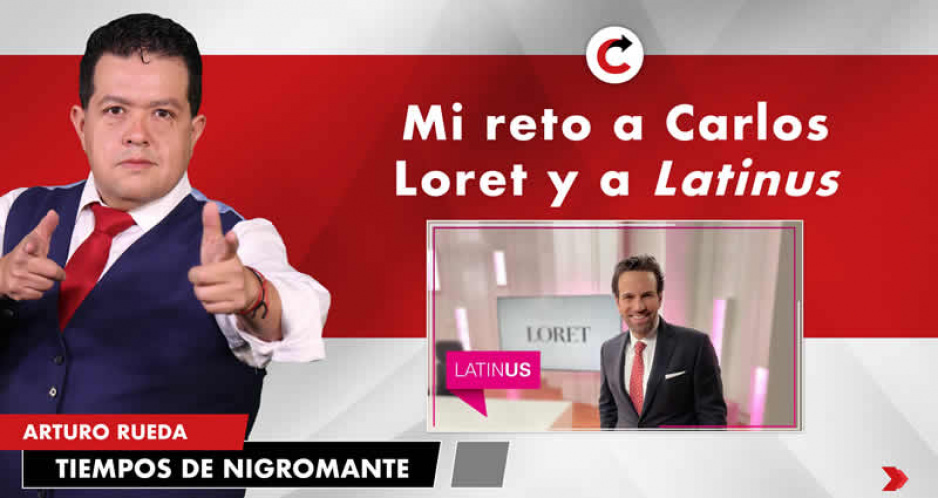 Mi reto a Carlos Loret y a Latinus