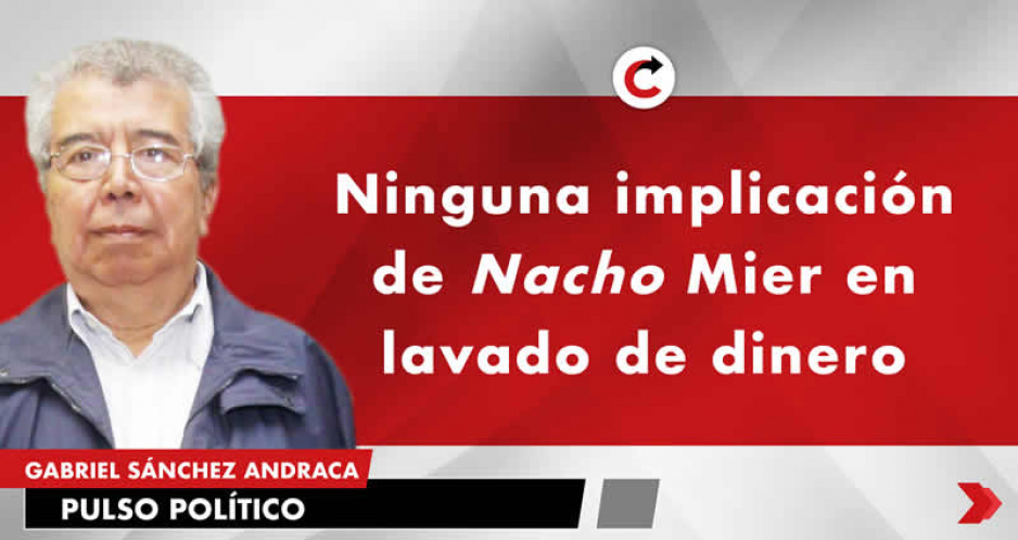 Ninguna implicación de Nacho Mier en lavado de dinero