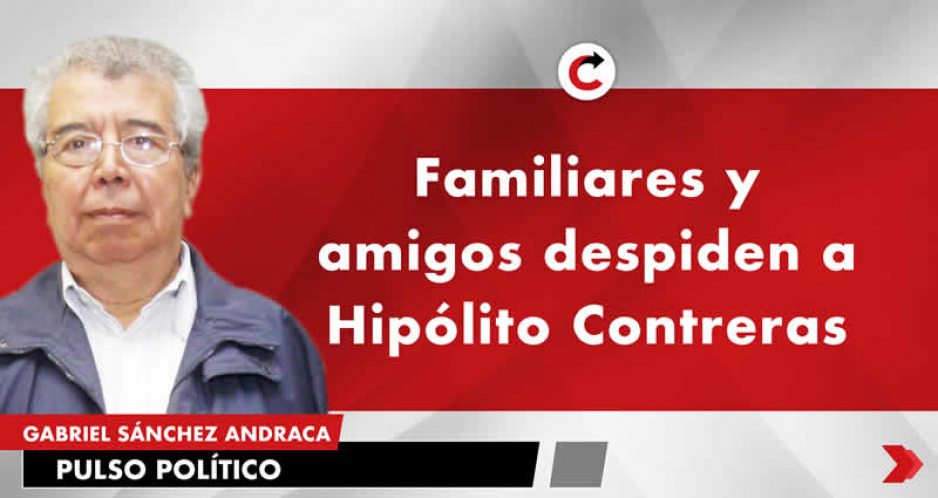 Familiares y amigos despiden a Hipólito Contreras