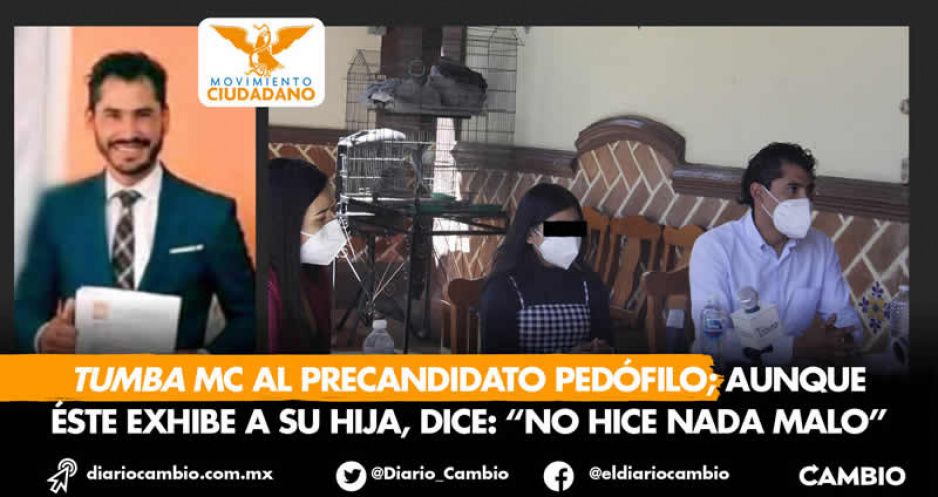 Tumba MC al precandidato pedófilo; aunque éste exhibe a su hija, dice: “No hice nada malo” (VIDEO)