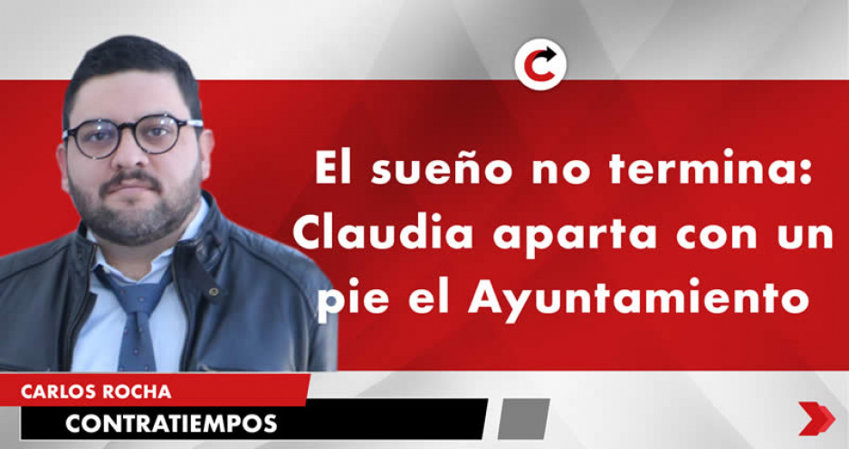 El sueño no termina: Claudia aparta con un pie el Ayuntamiento