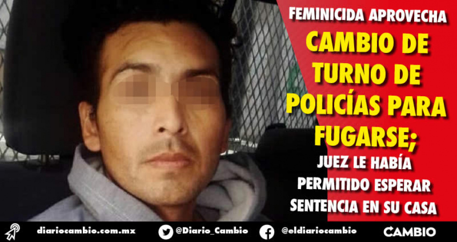 Se fuga feminicida que esperaba sentencia en arraigo domiciliario; ya lo buscan otra vez