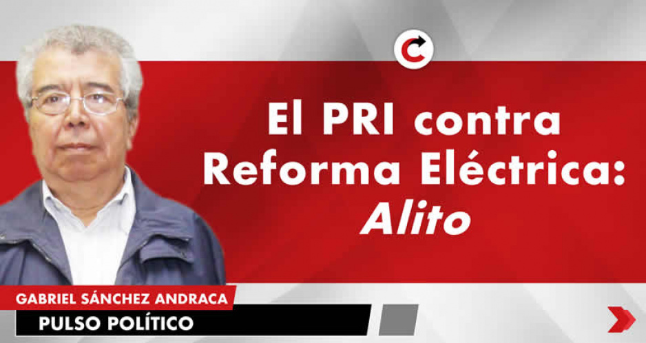 El PRI contra Reforma Eléctrica: Alito