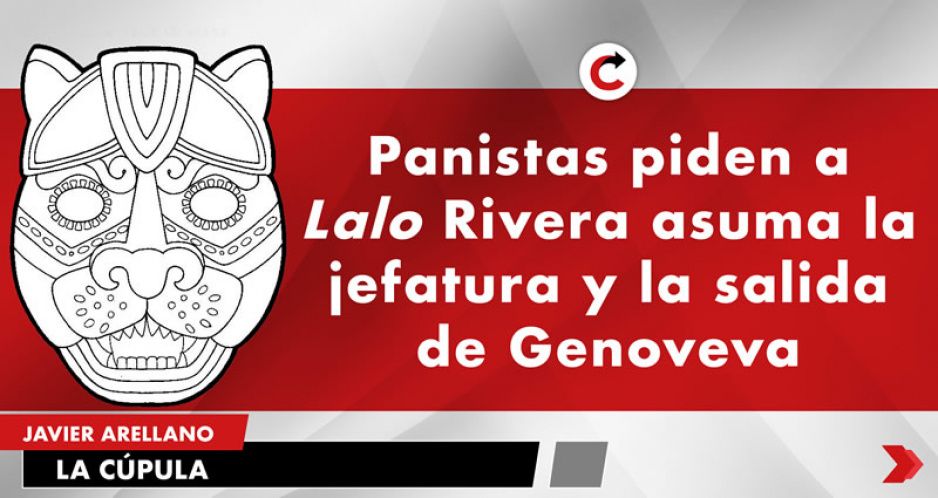 Panistas piden a Lalo Rivera asuma la jefatura y la salida de Genoveva