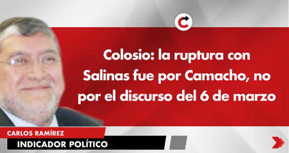 Colosio: la ruptura con Salinas fue por Camacho, no por el discurso del 6 de marzo