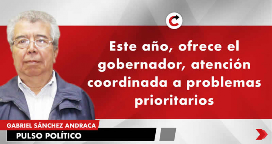 Este año, ofrece el gobernador, atención coordinada a problemas prioritarios