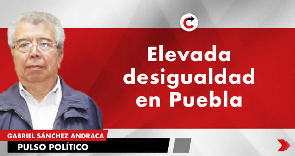 Elevada desigualdad en Puebla