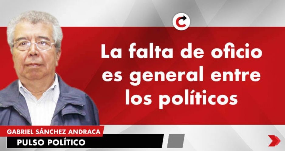 La falta de oficio es general entre los políticos
