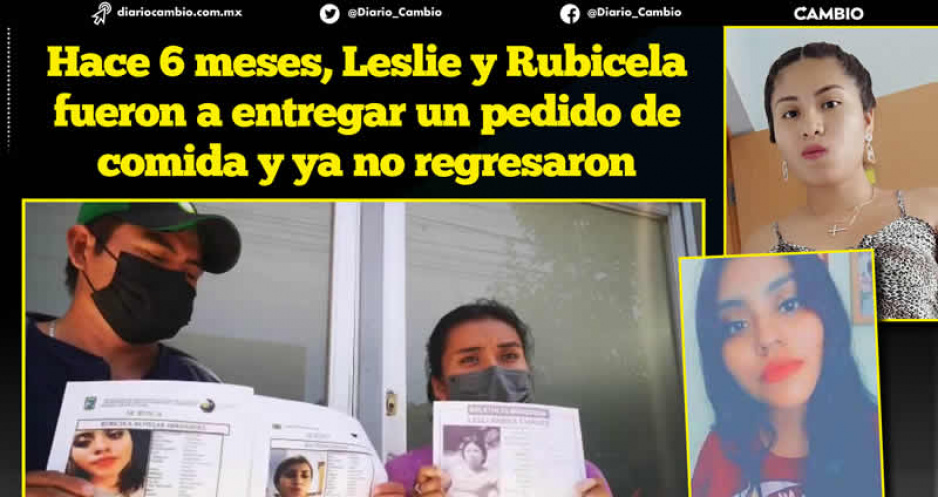 Leslie Parra y Rubicela Alvillar cumplen seis meses de desaparecidas en Jolalpan