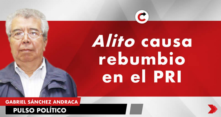 Alito causa rebumbio en el PRI