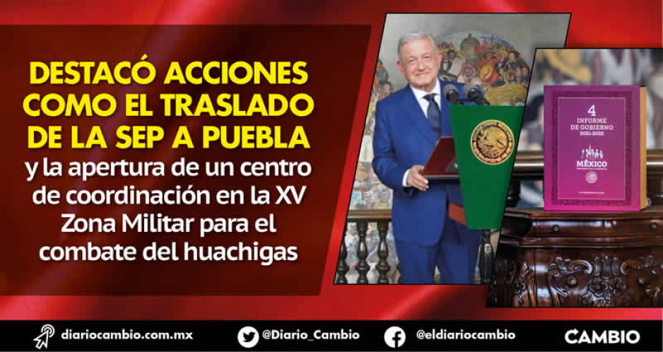 AMLO destaca mudanza de la SEP a Puebla y combate a huachigaseros en Cuarto Informe