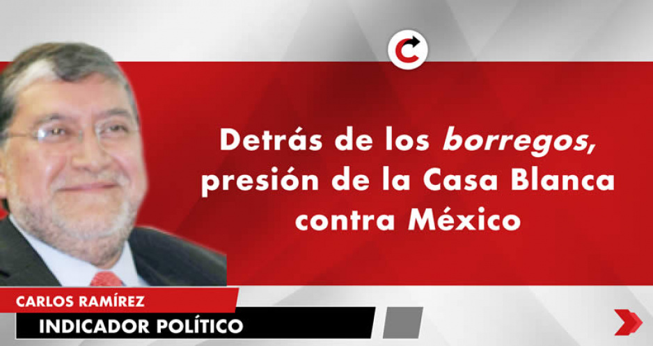 Detrás de los borregos, presión de la Casa Blanca contra México