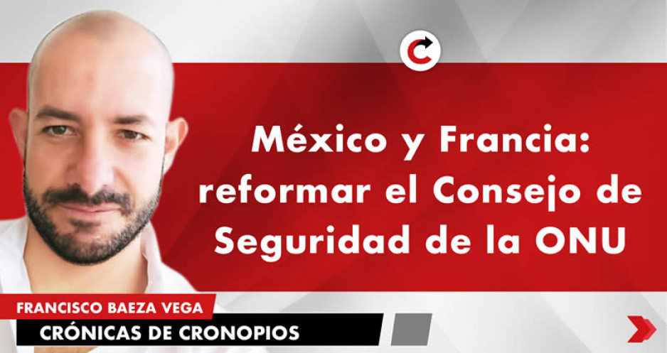 México y Francia: reformar el Consejo de Seguridad de la ONU